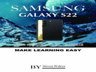 Title: Samsung Galaxy S22: The Essential Guide. Make Learning Easy, Author: Steven Walryn