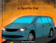 Title: The Minivan Who Wanted To Be A Sports Car, Author: J. E. Nickerson