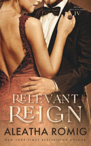 Free books for download pdf Relevant Reign: Forbidden Royal Romance by Aleatha Romig, Aleatha Romig 9781956414622 ePub CHM FB2