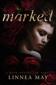 Title: Marked: A Dark Romantic Suspense, Author: Linnea May