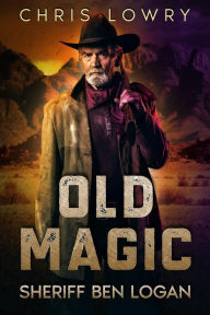 Title: Old Magic - a modern western urban fantasy, Author: Chris Lowry