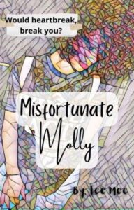 Title: Misfortunate Molly: Would Heartbreak Break You?, Author: Tee Mee