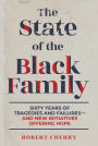 The State of the Black Family: Sixty Years of Tragedies and Failuresand New Initiatives Offering Hope