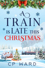 Title: A Train is Late This Christmas, Author: Cp Ward