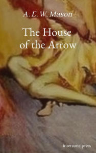 Title: The House of the Arrow, Author: A. E. W. Mason