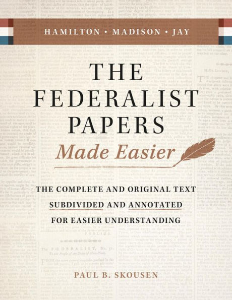 The Federalist Papers Made Easier: The Substance and Meaning of the United States Constitution