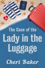 The Case of the Lady in the Luggage: A Cruise Ship Cozy Mystery