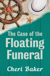 Title: The Case of the Floating Funeral: A Cruise Ship Cozy Mystery, Author: Cheri Baker