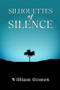 Title: Silhouettes of Silence, Author: William Gomes