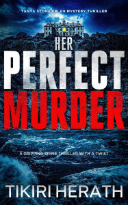 Title: Her Perfect Murder: A gripping crime thriller with a twist, Author: Tikiri Herath