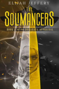 Title: The Solimancers: Book 1 of the Duranaya Appraisal, Author: Elijah Jeffery