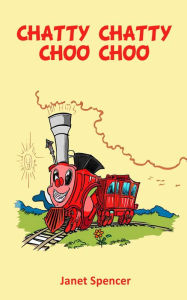 Title: CHATTY CHATTY CHOO CHOO, Author: Janet Spencer