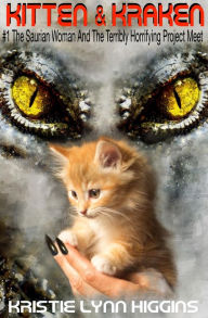 Title: Kitten & Kraken #1 The Saurian Woman And The Terribly Horrifying Project Meet, Author: Kristie Lynn Higgins