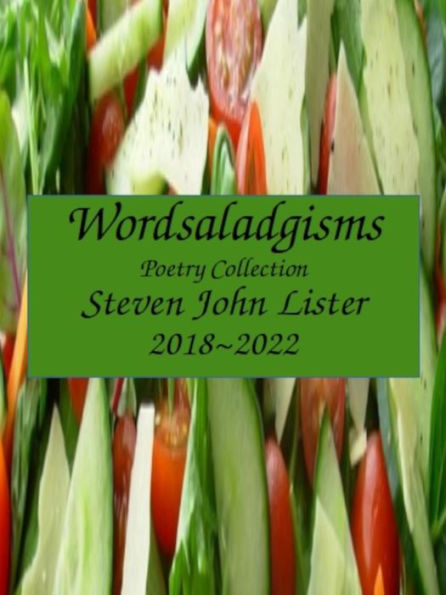 Wordsaladgisms: Poetry Collection: 2018-2022