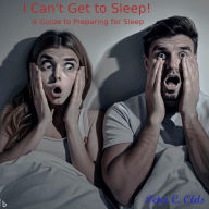 Title: I Can't Get To Sleep!: A Guide to Preparing for Sleep, Author: Peter Olds