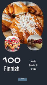 Title: 100 Finnish Meals, Snacks, & Drinks, Author: Rl Smith