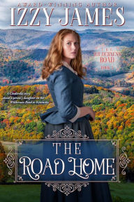 Title: The Road Home: The Wilderness Road Book 1, Author: Izzy James