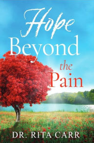 Title: Hope Beyond the Pain, Author: Dr. Rita Carr