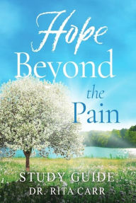 Title: Hope Beyond the Pain: Study Guide, Author: Dr. Rita Carr