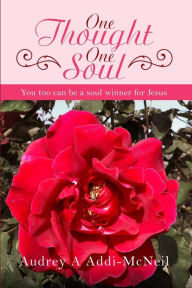 Title: One Thought One Soul: You too can be a soul winner for Jesus, Author: Audrey A Addi-McNeil