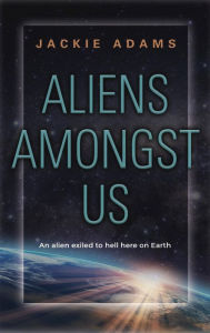 Title: Aliens Amongst Us, Author: Jackie Adams