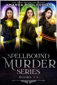 Title: Spellbound Murder Series: Books 1-3, Author: Amanda Booloodian