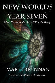 Title: New Worlds, Year Seven: More Essays on the Art of Worldbuilding, Author: Marie Brennan