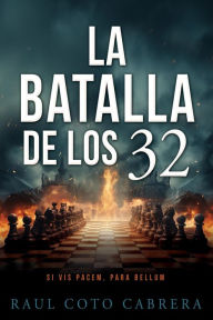 Title: La Batalla de los 32, Author: Raul Coto Cabrera