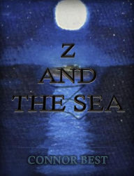 Title: Z and the sea, Author: Connor Best