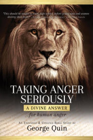 Title: Taking Anger Seriously: A Divine Answer for Human Anger (An Expanded & Updated Bible Study), Author: George Quin