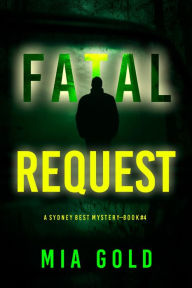 Title: Fatal Request (A Sydney Best Suspense ThrillerBook 4), Author: Mia Gold