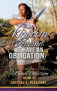 Title: A Kingdom Demand: We Have An Obligation!: A Chayil Collection Volume IV, Author: Crystal L. Pleasant