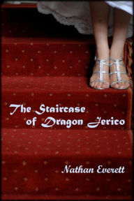 Title: The Staircase of Dragon Jerico, Author: Nathan Everett