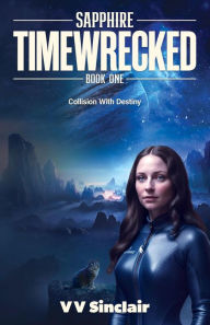 Title: Timewrecked: Collision With Destiny, Author: VV Sinclair