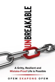 Title: Unbreakable: A Gritty, Resilient and Mistake-Proof Life Is Possible, Author: Ofem Ofem