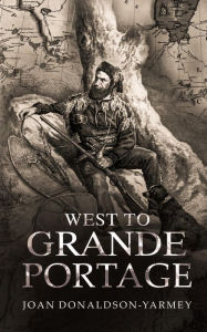 Title: West to Grande Portage, Author: Joan Donaldson-Yarmey