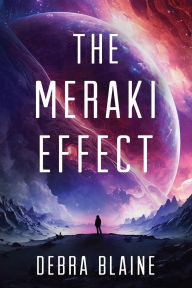 Title: The Meraki Effect: A Colonization Sci-Fi Thriller, Author: Debra Blaine