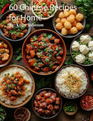 Title: 60 Chinese Recipes for Home, Author: Kelly Johnson