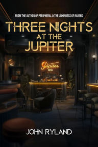 Title: Three Nights at the Jupiter, Author: John Ryland