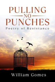 Title: Pulling No Punches: Poetry of Resistance, Author: William Gomes