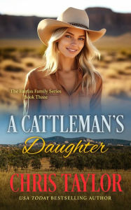 Title: A Cattleman's Daughter - Book Three of the Fairfax Family Series, Author: Chris Taylor