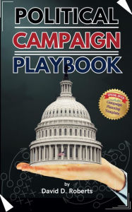 Title: Political Campaign Playbook: The Ultimate How-To Guide for Aspiring Leaders, Author: David Roberts