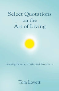 Title: Select Quotations on the Art of Living, Author: Tom Lovett