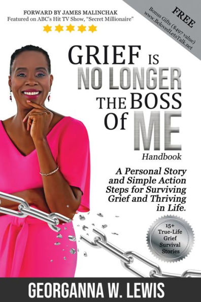 Grief is No Longer the Boss of Me: A personal Story and Simple Action Steps for Surviving Grief and Thriving in Life.