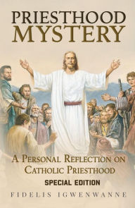Title: PRIESTHOOD MYSTERY, Author: Fidelis Igwenwanne Ph.D