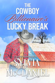 Title: The Cowboy Billionaire's Lucky Break: Contemporary Western Romance, Author: Sylvia Mcdaniel