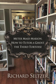 Title: Meter Maid Marion, How to Tutor a Ghost, The Third Tortoise, Author: Richard Seltzer