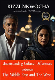 Title: Understanding Cultural Differences Between The Middle East and The West, Author: Kizzi Nkwocha