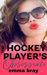 Title: The Hockey Player's Obsession: A Sports Romance, Author: Emma Bray