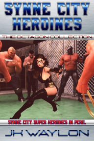 Title: Synne City Heroines: The Octagon Collection: Synne City Super Heroines in Peril, Author: JK Waylon